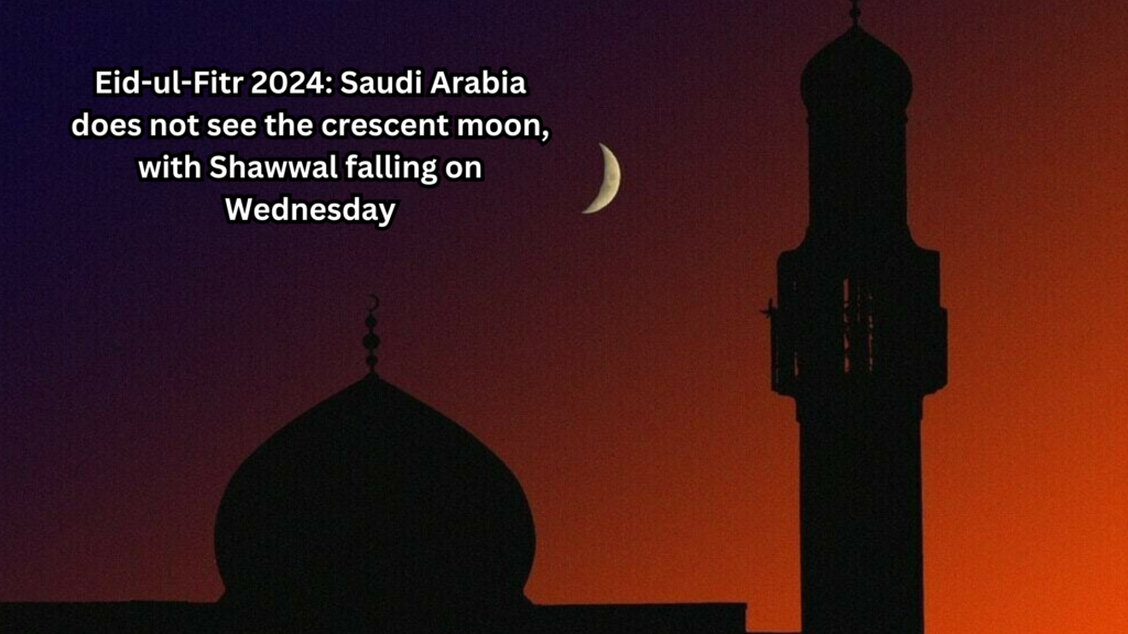 EidulFitr 2024 Saudi Arabia does not see the crescent moon, with